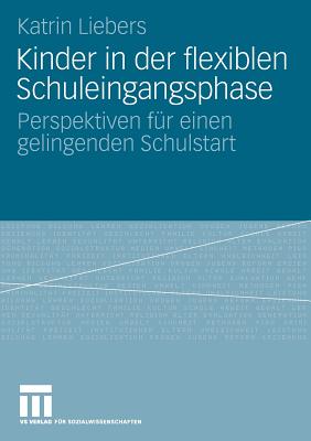 Kinder in der flexiblen Schuleingangsphase: Perspektiven fr einen gelingenden Schulstart (German Edition)