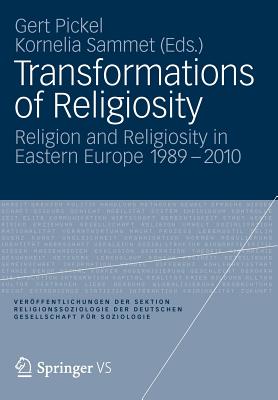 Transformations of Religiosity: Religion and Religiosity in Eastern Europe 1989-2010 (Verffentlichungen der Sektion Religionssoziologie der Deutschen Gesellschaft fr Soziologie)