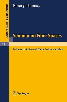 Seminar on Fiber Spaces: Lectures Delivered in 1964 in Berkeley and 1965 in Zurich [Lecture Notes in Mathematics 13]