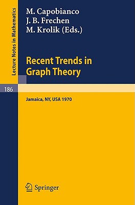 Recent Trends in Graph Theory: Proceedings of the First New York City Graph Theory Conference, Held on June 11 - 13, 1970 (Lecture Notes in Mathematics, 186)