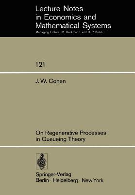 On Regenerative Processes in Queueing Theory (Lecture Notes in Economics and Mathematical Systems, 121)