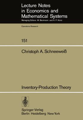 Inventory-Production Theory: A Linear Policy Approach (Lecture Notes in Economics and Mathematical Systems, 151)