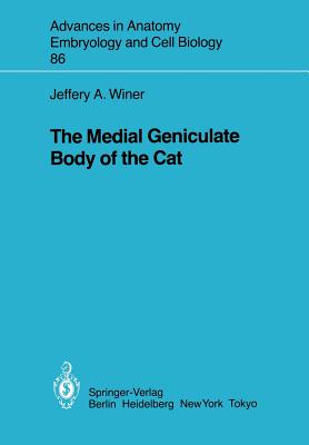 The Medial Geniculate Body of the Cat (Advances in Anatomy, Embryology and Cell Biology, 86)