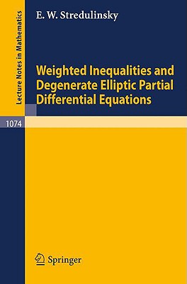 Weighted Inequalities and Degenerate Elliptic Partial Differential Equations (Lecture Notes in Mathematics)