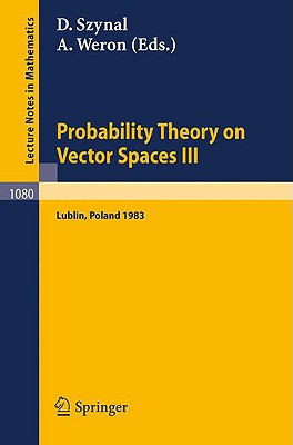 Probability Theory on Vector Spaces III: Proceedings of a Conference held in Lublin, Poland, August 24-31, 1983 (Lecture Notes in Mathematics)