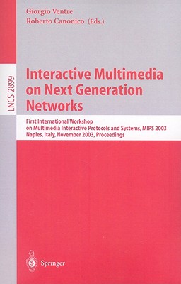 Interactive Multimedia on Next Generation Networks: First International Workshop on Multimedia Interactive Protocols and Systems, MIPS 2003, Napoli, . (Lecture Notes in Computer Science, 2899)