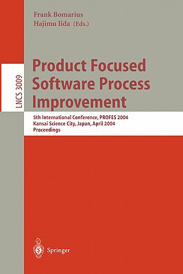 Product Focused Software Process Improvement: 5th International Conference, PROFES 2004, Kansai Science City, Japan, April 5-8, 2004, Proceedings (Lecture Notes in Computer Science, 3009)