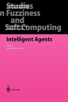 Intelligent Agents: Theory and Applications (Studies in Fuzziness and Soft Computing, 155)