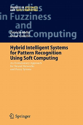 Hybrid Intelligent Systems for Pattern Recognition Using Soft Computing: An Evolutionary Approach for Neural Networks and Fuzzy Systems (Studies in Fuzziness and Soft Computing, 172)
