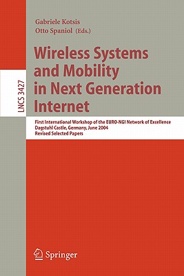 Wireless Systems and Mobility in Next Generation Internet: First International Workshop of the EURO-NGI Network of Excellence, Dagstuhl Castle, . (Lecture Notes in Computer Science, 3427)