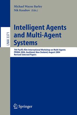 Intelligent Agents and Multi-Agent Systems: 7th Pacific Rim International Workshop on Multi-Agents, PRIMA 2004, Auckland, New Zealand, August 8-13, . (Lecture Notes in Computer Science, 3371)