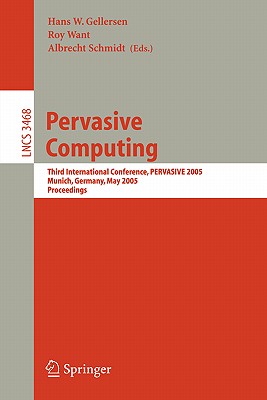 Pervasive Computing: Third International Conference, PERVASIVE 2005, Munich, Germany, May 8-13, 2005, Proceedings (Lecture Notes in Computer Science, 3468) (Volume 0)