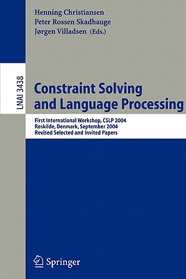 Constraint Solving and Language Processing: First International Workshop, CSLP 2004, Roskilde, Denmark, September 1-3, 2004, Revised Selected and . (Lecture Notes in Computer Science, 3438)