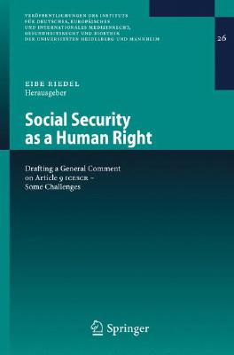 Social Security as a Human Right: Drafting a General Comment on Article 9 ICESCR - Some Challenges (Verffentlichungen des Instituts fr Deutsches, . Universitten Heidelberg und Mannheim, 26)