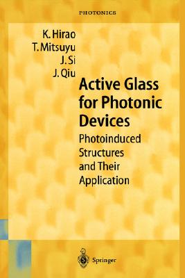 Active Glass for Photonic Devices: Photoinduced Structures and Their Application (Springer Series in Photonics, 7)