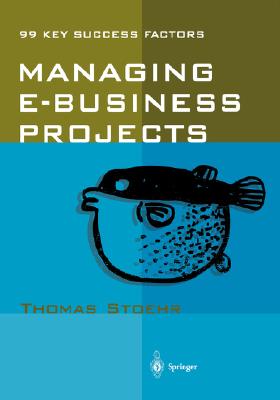 Managing e-business Projects: 99 Key Success Factors
