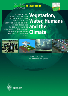 Vegetation, Water, Humans and the Climate: A New Perspective on an Interactive System [The IGBP Series]