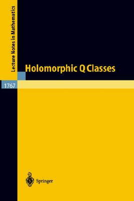 Holomorphic Q Classes (Lecture Notes in Mathematics, 1767)