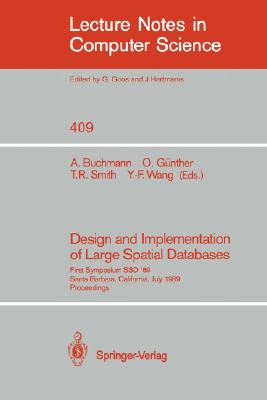 Design and Implementation of Large Spatial Databases: First Symposium SSD '89, Santa Barbara, California, July17/18, 1989 Proceedings (Lecture Notes in Computer Science 409)