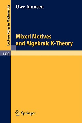 Mixed Motives and Algebraic K-Theory (Lecture Notes in Mathematics, 1400)