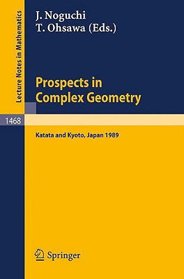 Prospects in Complex Geometry: Proceedings of the 25th Taniguchi International Symposium held in Katata, and the Conference held in Kyoto, July 31 - August 9, 1989 (Lecture Notes in Mathematics)
