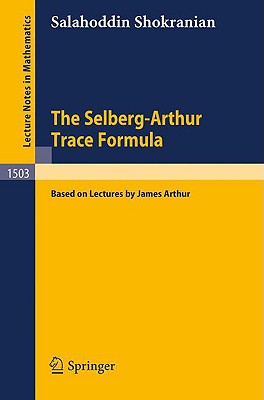 The Selberg-Arthur Trace Formula: Based on Lectures by James Arthur (Lecture Notes in Mathematics, 1503)
