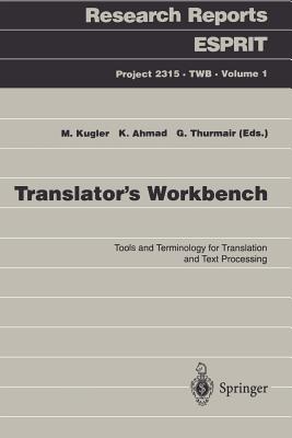 Translator's Workbench: Tools and Terminology for Translation and Text Processing (Research Reports Esprit, 1)