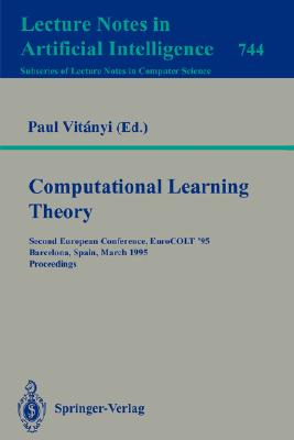 Computational Learning Theory: Second European Conference, EuroCOLT '95, Barcelona, Spain, March 13-15, 1995 Proceedings (Lecture Notes in Artificial Intelligence 904)