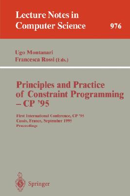 Principles and Practice of Constraint Programming - CP '95: First International Conference, CP '95, Cassis, France, September 19 - 22, 1995. Proceedings