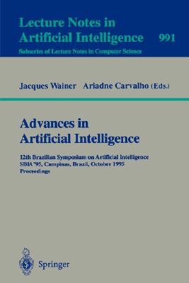 Advances in Artificial Intelligence: 12th Brazilian Symposium on Artificial Intelligence, SBIA 95, Campinas, Brazil, October 11-13, 1995, Proceedings (Lecture Notes in Artificial Intelligence 991)