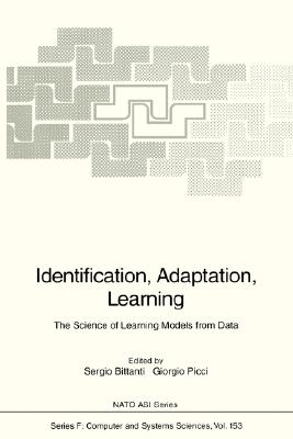 Identification, Adaptation, Learning: The Science of Learning Models from Data (NATO ASI Subseries F:, 153)
