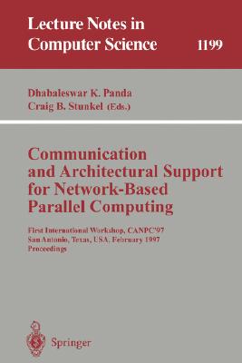 Communication and Architectural Support for Network-Based Parallel Computing: First International Workshop, Canpc'97, San Antonio, Texas, USA, February 1-2, 1997: Proceedings
