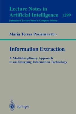 Information Extraction: A Multidisciplinary Approach to an Emerging Information Technology: A Multidisciplinary Approach to an Emerging Information Technology