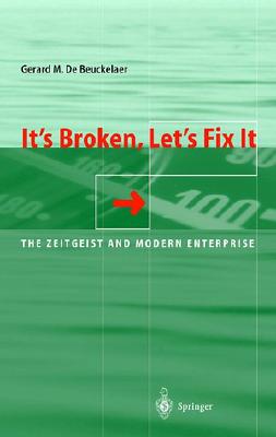 Image for It's Broken, Let's Fix It: The Zeitgeist and Modern Enterprise It's Broken, Let's Fix It: The Zeitgeist and Modern Enterprise
