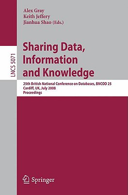Sharing Data, Information and Knowledge: 25th British National Conference on Databases, BNCOD 25, Cardiff, UK, July 7-10, 2008, Proceedings . Applications, incl. Internet/Web, and HCI)