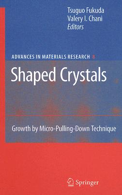Shaped Crystals: Growth by Micro-Pulling-Down Technique (Advances in Materials Research, 8)