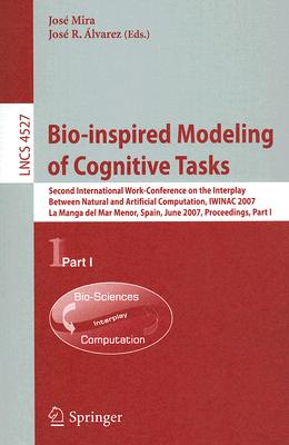 Bio-inspired Modeling of Cognitive Tasks: Second International Work-Conference on the Interplay Between Natural and Artificial Computation, IWINAC . I (Lecture Notes in Computer Science, 4527)