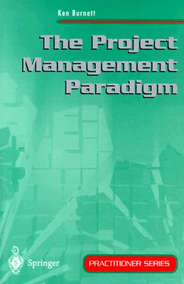 The Project Management Paradigm (Practitioner Series)