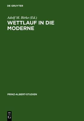 The Race for Modernization: Britain and Germany Since the Industrial Revolution Prinz-Albert-Studien Band 6 Prince Albert Studies Volume 6