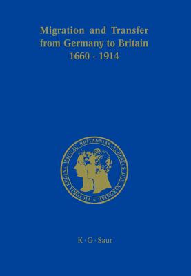 Migration and Transfer from Germany to Britain 1660 to 1914: Historical Relations and Comparisons (Prinz-Albert-Forschungen, 3)