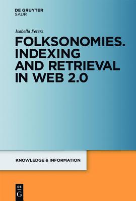 Folksonomies. Indexing and Retrieval in Web 2.0 (Knowledge and Information)