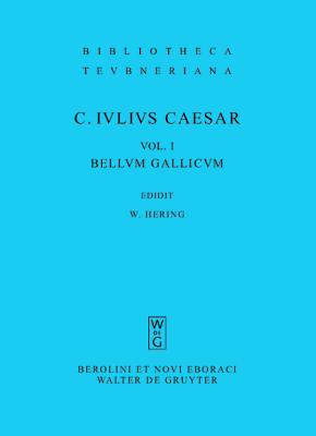 C. IULII CAESARIS [JULIUS CAESAR] COMMENTARII RERUM GESTARUM Vol. I: Bellum Gallicum. Edidit Wolfgang Hering.