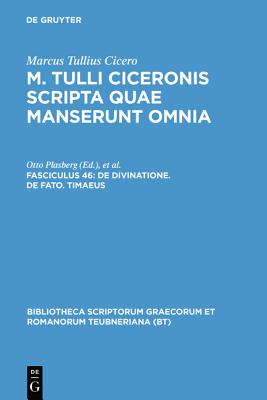 Image for Scripta Quae Manserunt Omnia, fasc. 46: De Divinatione, De Fato, Timaeus (Bibliotheca scriptorum Graecorum et Romanorum Teubneriana)