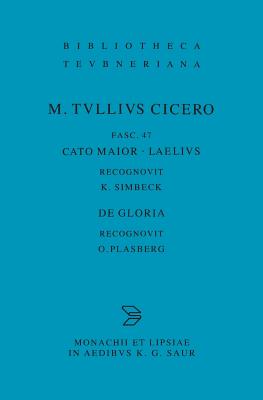 M. TULLI CICERONIS [CICERO]: SCRIPTA QUAE MANSERUNT OMNIA Fasc. 47: Cato Maior. Laelius. Recognovit K. Simbeck. De Gloria. Recognovit O. Plasberg. Editio Stereotypa Editionis Prioris (MCMXVII)