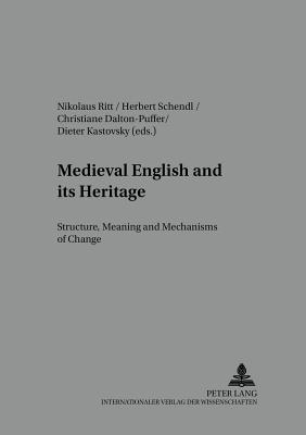 Medieval English and its Heritage: Structure, Meaning and Mechanisms of Change (Studies in English Medieval Language and Literature)