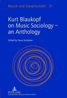 Kurt Blaukopf on Music Sociology an Anthology: Edited by Tasos Zembylas (Musik und Gesellschaft)