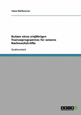 Nutzen eines einjhrigen Traineeprogrammes fr externe Nachwuchskrfte (German Edition)