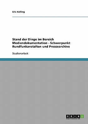 Stand der Dinge im Bereich Mediendokumentation - Schwerpunkt Rundfunkanstalten und Pressearchive (German Edition)