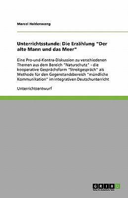 Unterrichtsstunde: Die Erz hlung Der alte Mann und das Meer Eine Pro-und-Kontra-Diskussion zu verschiedenen Themen aus dem Bereich Naturschutz - . m ndliche Kommunik (German Edition)