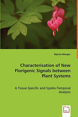 Characterisation of New Florigenic Signals between Plant Systems: A Tissue-Specific and Spatio-Temporal Analysis